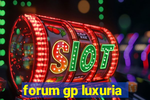 forum gp luxuria